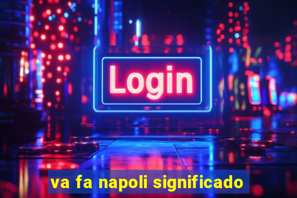 va fa napoli significado